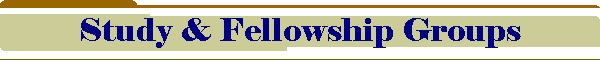 Study & Fellowship Groups