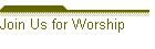 Join Us for Worship